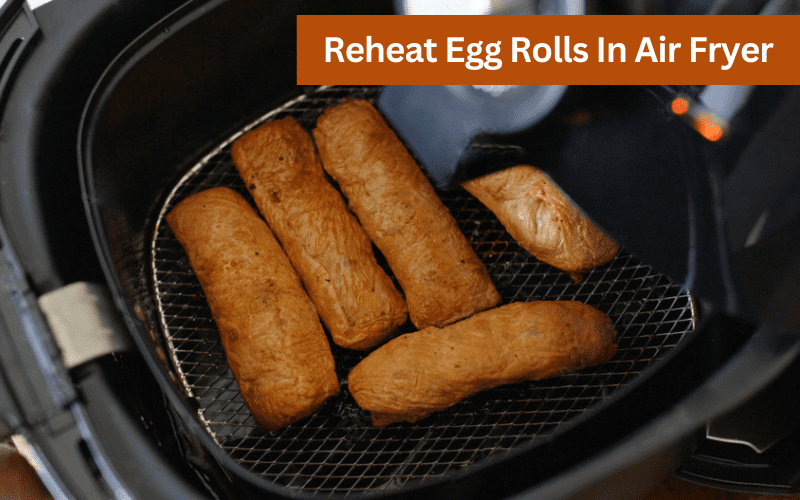 reheat egg rolls in air fryer