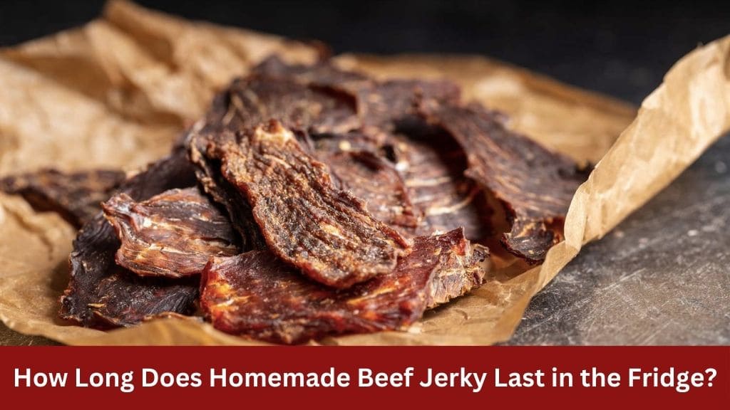 how long does homemade beef jerky last in the fridge