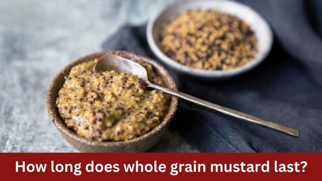 how long does whole grain mustard last