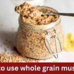 how to use whole grain mustard