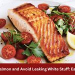 how cook salmon avoid leaking white stuff