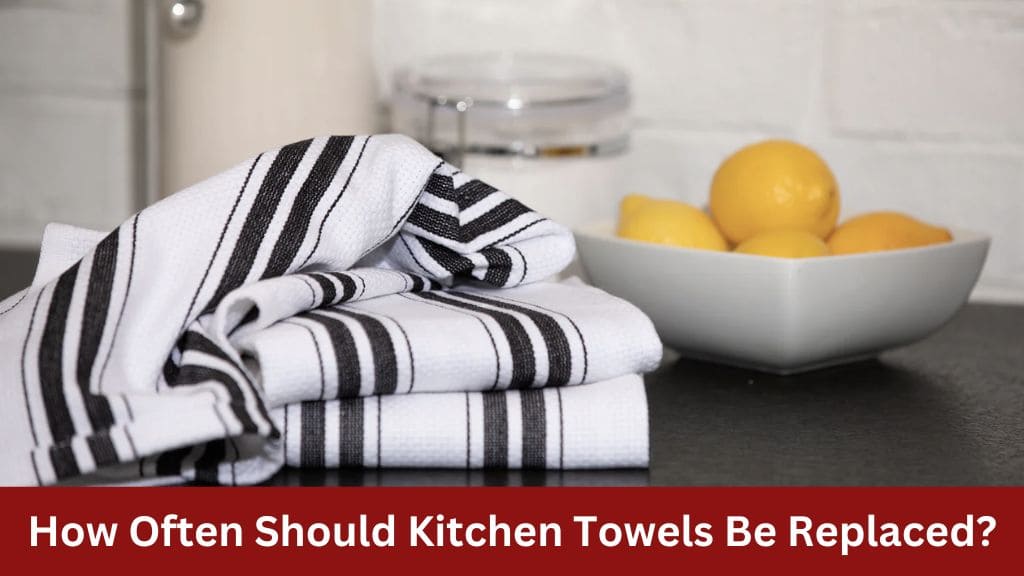 how often should kitchen towels be replaced