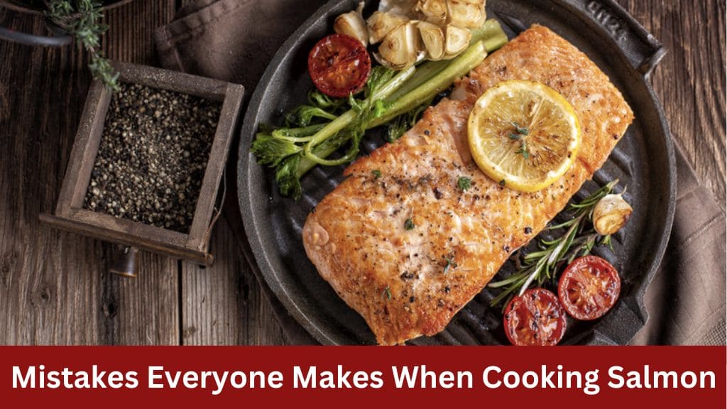 mistakes everyone makes when cooking salmon